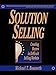 Solution Selling: Creating Buyers in Difficult Selling Markets