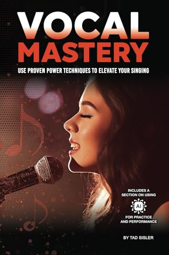 VOCAL MASTERY: Use Proven Power Techniques to Elevate Your Singin...