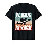 Plaque Is Wack - Dental T-Shirt