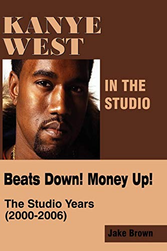 Preisvergleich Produktbild Kanye West in the Studio: Beats Down! Money Up! (2000-2006)