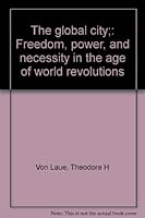 The global city;: Freedom, power, and necessity in the age of world revolutions B0006CEUTO Book Cover