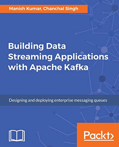 Building Data Streaming Applications with Apache Kafka: Design, develop and streamline applications Building Data Streaming Applications with Apache Kafka: Design, develop and streamline applications