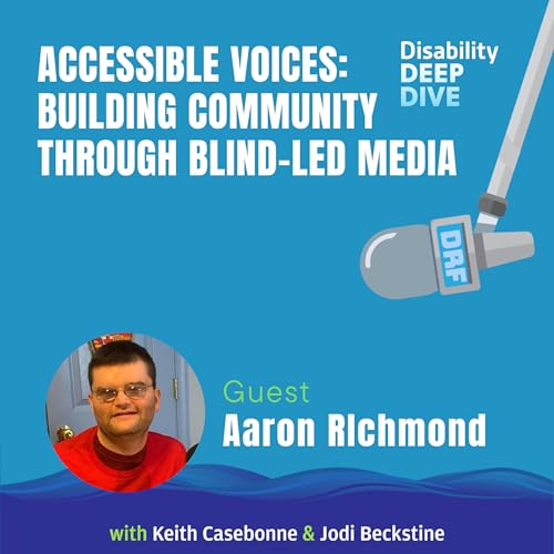 Accessible Voices: Building Community Through Blind-Led Media – with Aaron Richmond