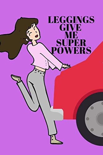 LEGGINGS GIVE ME SUPER POWERS: Funny Wide Ruled notebook with quote for...
