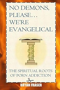 Paperback No Demons, Please... We're Evangelical: The Spiritual Roots of Porn Addiction Book