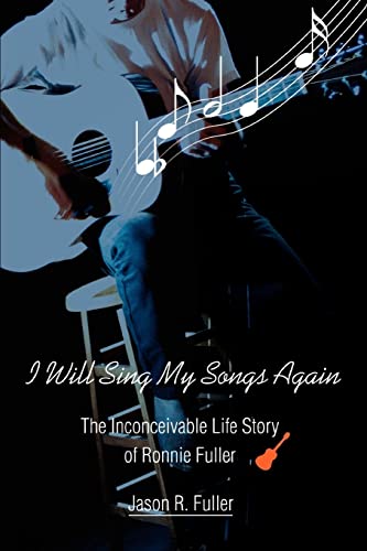 I Will Sing My Songs Again: The Inconceivable Life Story of Ronnie Fuller