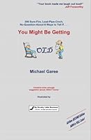 You Might Be Getting Old : 200 Sure-Fire, Lead-Pipe-Cinch, No-Question-about-It Ways to Tell 1450579175 Book Cover