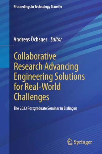 Collaborative Research Advancing Engineering Solutions for Real-World Challenges: The 2023 Postgraduate Seminar in Esslingen (Proceedings in Technology Transfer) view 2