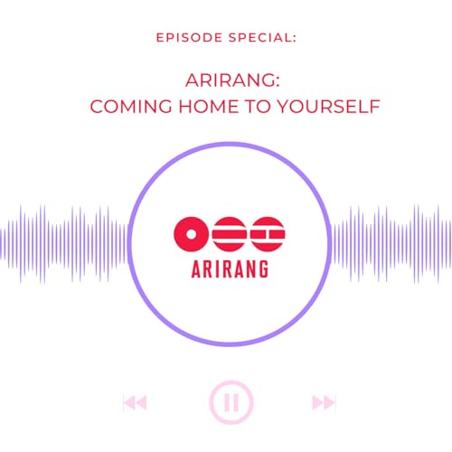 EPISODE SPECIAL The meaning of ARIRANG : Coming Home to Yourself . This is not just BTS&rsquo;s return. It&rsquo;s yours too.