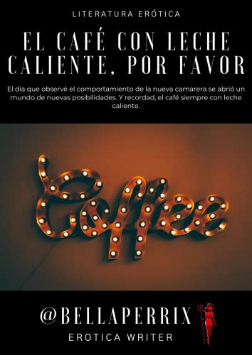 El café, con leche caliente, por favor: Relato erótico de una de las fantasías de Bella.