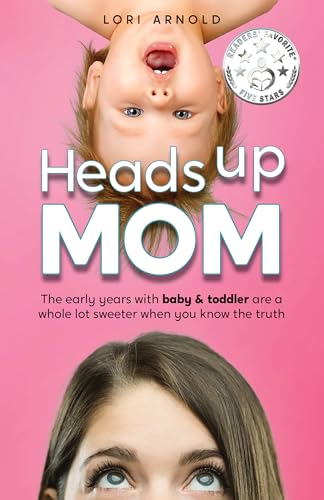 Heads Up Mom: The early years with baby and toddler