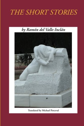Short Stories: 1 (Fiction of Ramón del Valle-Inclán)