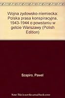 Wojna żydowsko-niemiecka: Polska prasa konspiracyjna, 1943-1944 o powstaniu w getcie Warszawy 0906601908 Book Cover