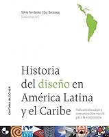 Historia del diseno en America Latina y el Caribe/ History of Desing in Latin America and the Caribbean: Industrializacion y comunicacion visual para la ... and Visual Communication for Autonomy 8521204477 Book Cover