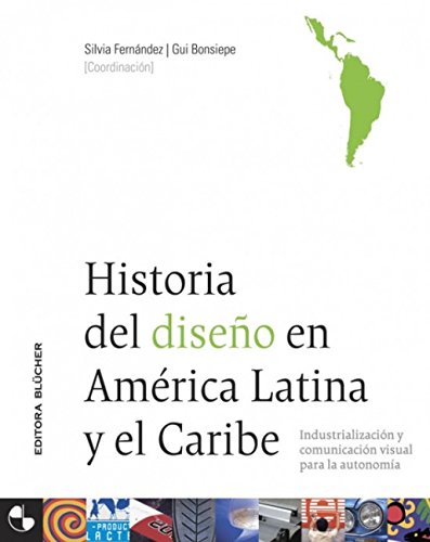 Historia del Diseño en América Latina y el Caribe: Industrialización y Comunicación Visual Para la A