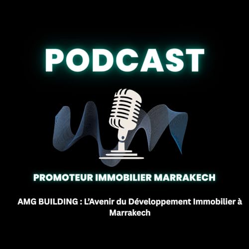 AMG BUILDING : L&rsquo;Avenir du D&eacute;veloppement Immobilier &agrave; Marrakech