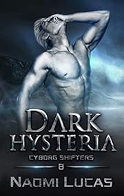 Dark Hysteria (Cyborg Shifters Book 8)