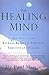 The Healing Mind: The Vital Links Between Brain and Behavior, Immunity and Disease
