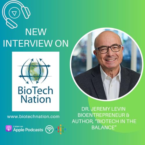 Looking Forward: Biotech in the Balance? Dr. Jeremy Levin, Bioentrepreneur & Former Chair, BIO