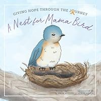 A Nest for Mama Bird: Giving Hope Through the Journey 1082737879 Book Cover