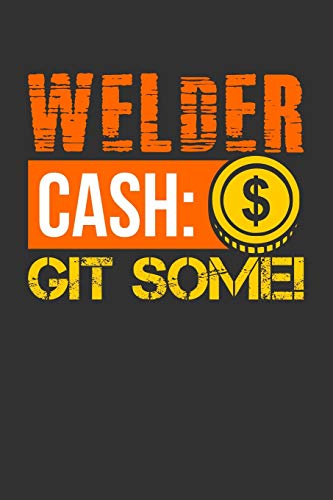 Welder Cash: Git Some!: Blank Lined Journal