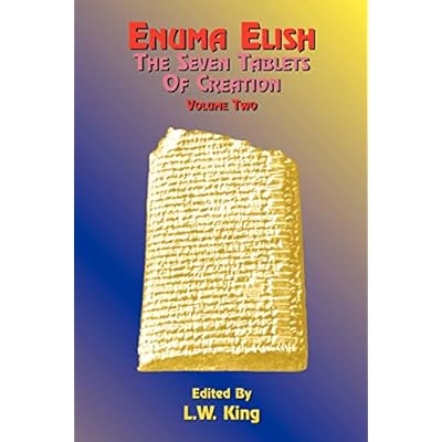 Enuma Elish: The Seven Tablets of Creation: The Babylonian and Assyrian Legends Concerning the Creation of the World and of Mankind: 02