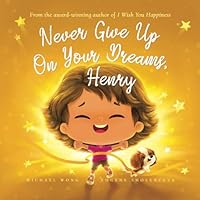 Never Give Up On Your Dreams, Henry (The Unconditional Love for Henry Series) 1761339141 Book Cover