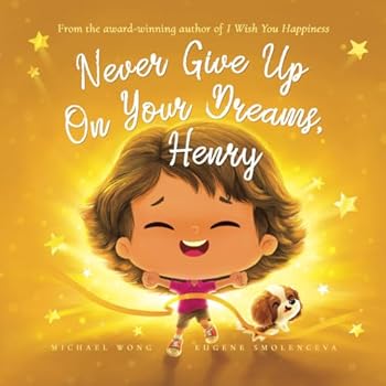 Paperback Never Give Up On Your Dreams, Henry (The Unconditional Love for Henry Series) Book