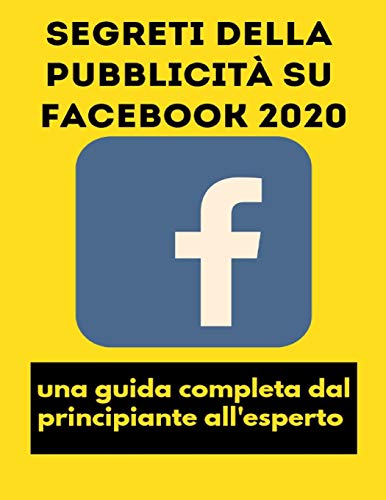 Segreti della pubblicità su Facebook 2020: una guida completa dal principiante all'esperto
