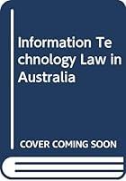 Information Technology Law in Australia 0455216320 Book Cover