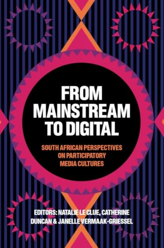 From Mainstream to Digital: South African Perspectives on Participatory Media Cultures (Diverse Perspectives on Creating a Fairer Society)