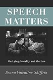 Speech Matters: On Lying, Morality, and the Law (Carl G. Hempel Lecture Series)