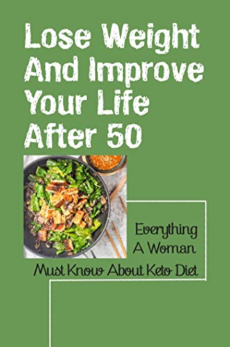 Lose Weight And Improve Your Life After 50: Everything A