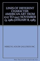 LINES OF DIFFERENT CHARACTER: AMERICAN ART FROM 1727 TO 1947 NOVEMBER 13, 1982-JANUARY 8, 1983 B00B9R79BQ Book Cover