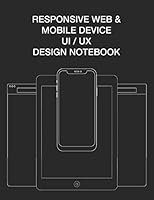 Responsive Web & Mobile Device UI/UX Design Notebook: User Interface Experience Design Rapid Prototype Sketchbook Phone Tablet & Desktop Breakpoints - 80 8.5x11 Grid-lined Wireframe Page Templates 1790553296 Book Cover