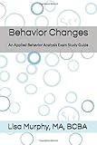 Behavior Changes: An Applied Behavior Analysis Exam Study Guide