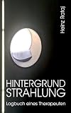 Hintergrundstrahlung - Logbuch eines Therapeuten: Aufzeichnungen, Texte, Reflexionen
