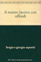 Il Nostro Lavoro con OFFREDI. B000PG8ACO Book Cover