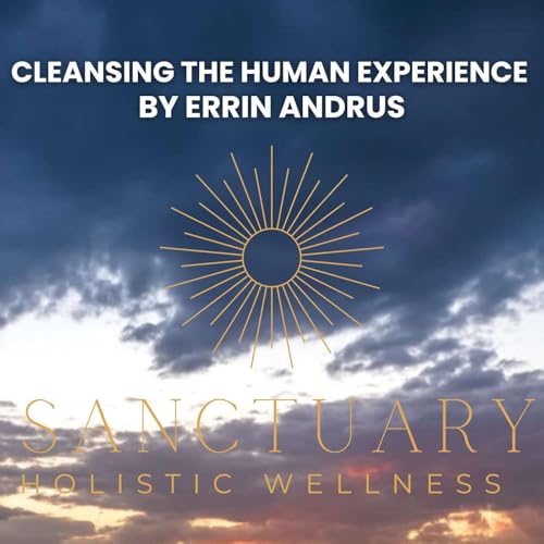 Cleansing The Human Experience by Sanctuary Holistic Wellness Titelbild