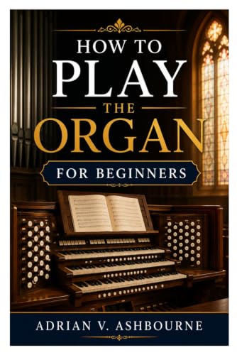 HOW TO PLAY THE ORGAN FOR BEGINNERS: Essential Techniques For New Organists image 2