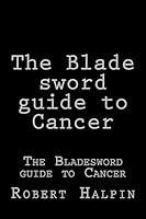 The Blade Sword Guide to Cancer 1533403201 Book Cover
