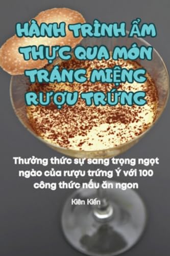 Hành Trình Ẩm ThỰc Qua Món Tráng MiỆng RƯỢu TrỨng (Vietnamese Edition)