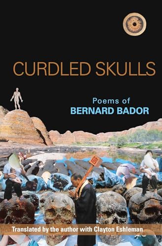 Curdled Skulls: Poems of Bernard Bador (Black Widow Press Modern Poetry)