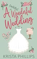 A (wildly) Wonderful Wedding: A Christian Romance Novella (A Romance(ish) Novella) 179573602X Book Cover