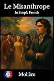  Le Misanthrope in Simple French: Simplified French Edition with Side-by-Side English Translation and Word Banks