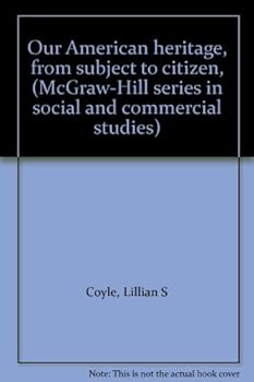 Unknown Binding Our American heritage, from subject to citizen, (McGraw-Hill series in social and commercial studies) Book