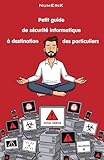 petit bureau informatique  Petit guide de sécurité informatique à destination des particuliers: Sécurisez votre vie numérique et gagnez en sérénité !