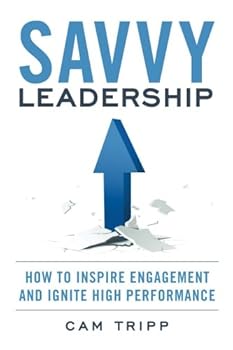Paperback Savvy Leadership: How To Inspire Engagement and Ignite High Performance Book