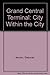 Grand Central Terminal: City Within the City