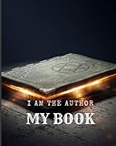  MY BOOK: I AM THE AUTHOR JOURNAL
